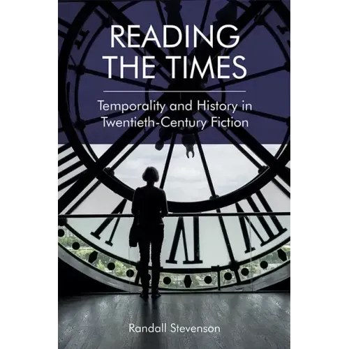 Reading the Times: Temporality and History in Twentieth-Century Fiction