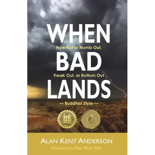 When Bad Lands: How Not to Numb Out, Freak Out, or Bottom Out-Buddhist Style
