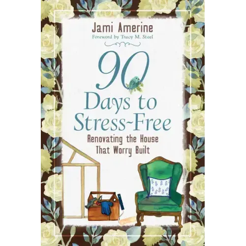 90 Days to Stress Free: Renovating the House That Worry Built