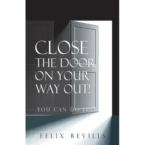 Close the Door on Your Way Out!: You Can Do It!