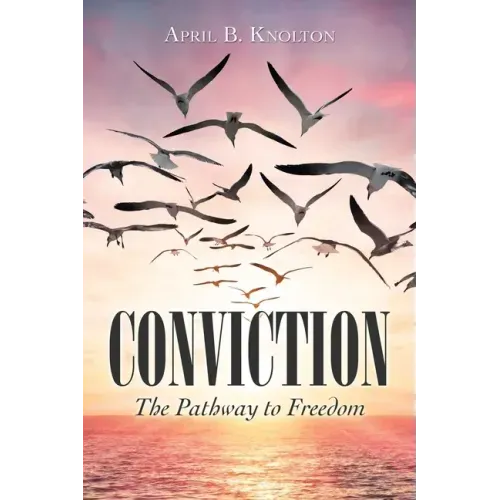 Conviction: The Pathway to Freedom