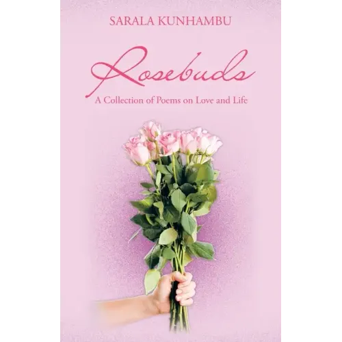 Rosebuds: A Collection of Poems on Love and Life
