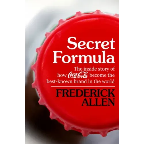 Secret Formula: The Inside Story of How Coca-Cola Became the Best-Known Brand in the World