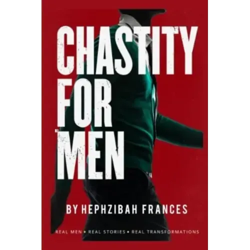 Chastity For Men: Real Men...Real Stories... Real Transformations...