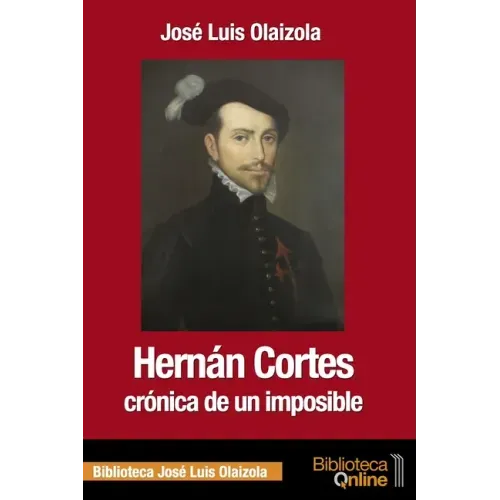 Hernán Cortés, crónica de un imposible