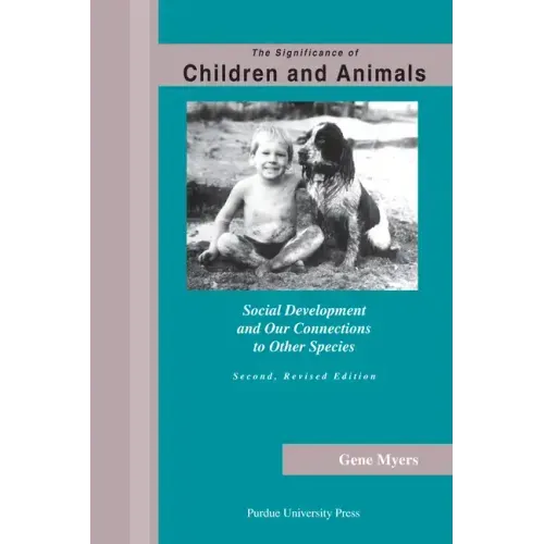 Significance of Children and Animals: Social Development and Our Connections to Other Species, Second Revised Edition