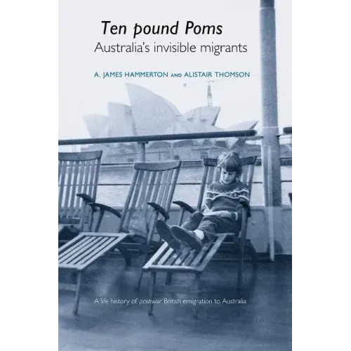'Ten Pound Poms': A Life History of British Postwar Emigration to Australia