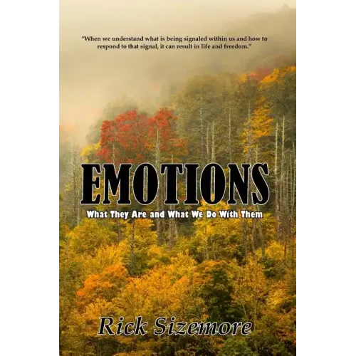 Emotions: What Are They and What Do We Do With Them