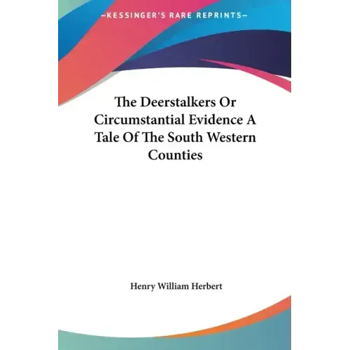 The Deerstalkers or Circumstantial Evidence a Tale of the South Western Counties