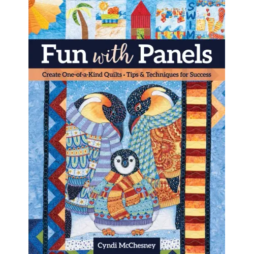 Fun with Panels: Create One-Of-A-Kind Quilts ' Tips & Techniques for Success