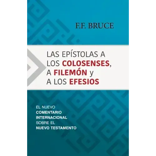 Las Epístolas a Los Colosenses, a Filemón Y a Los Efesios: El Nuevo Comentario Internacional Sobre El Nuevo Testamento