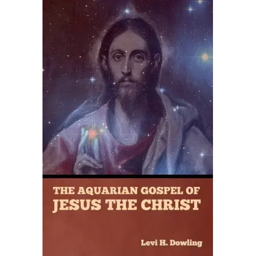 The Aquarian Gospel of Jesus the Christ