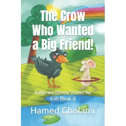 The Crow Who Wanted a Big Friend!: Kalīla wa-Dimna Stories for Kids (Book 3)