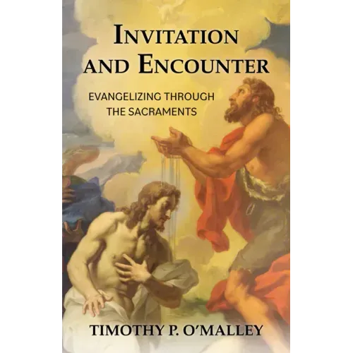 Invitation and Encounter: Evangelizing Through the Sacraments