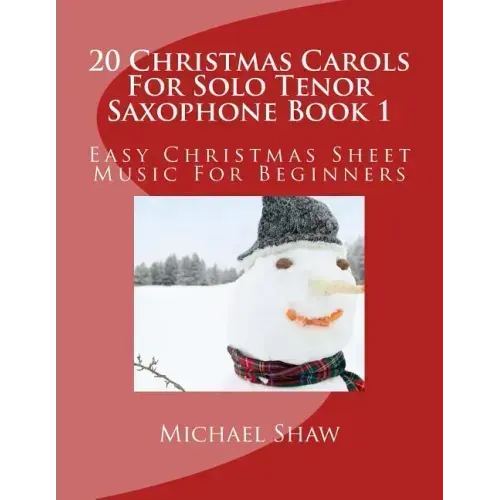 20 Christmas Carols For Solo Tenor Saxophone Book 1: Easy Christmas Sheet Music For Beginners
