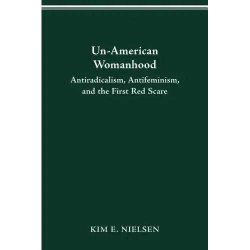 Un-American Woman: Anti-Racism, Anti-Feminism, and the First Red Scare