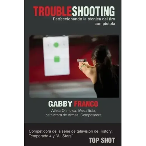 TroubleShooting: Perfeccionando La Tecnica del Tiro con Pistola