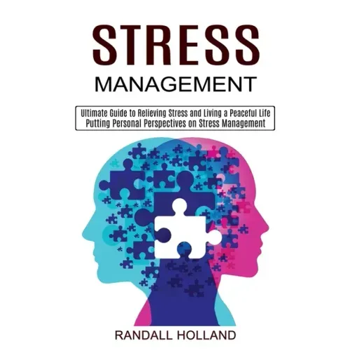 Stress Management: Ultimate Guide to Relieving Stress and Living a Peaceful Life (Putting Personal Perspectives on Stress Management)