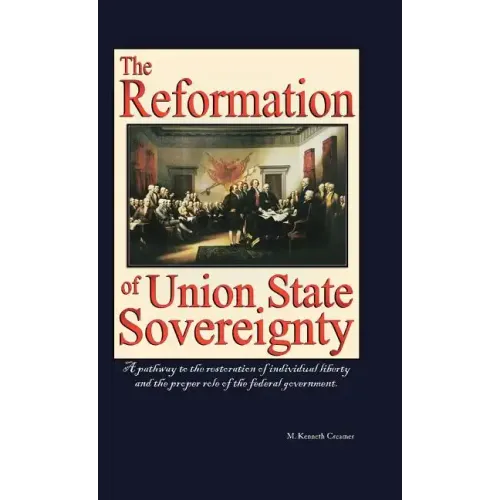The Reformation of Union State Sovereignty: The Path Back to the Political System Our Founding Fathers Intended-A Sovereign Life, Liberty, and a Free