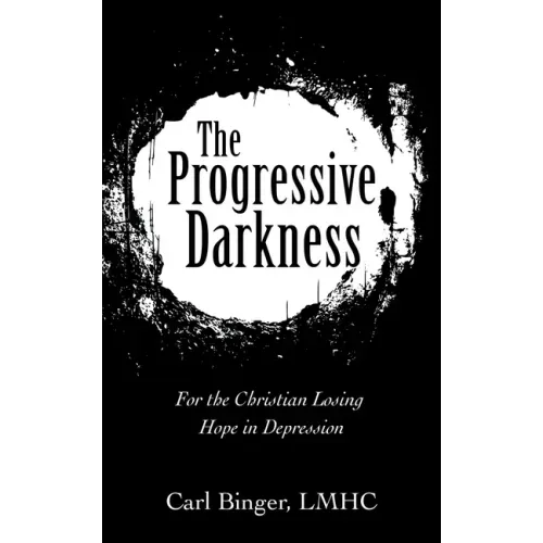 The Progressive Darkness: For the Christian Losing Hope in Depression
