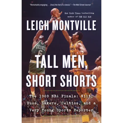 Tall Men, Short Shorts: The 1969 NBA Finals: Wilt, Russ, Lakers, Celtics, and a Very Young Sports Reporter