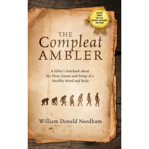 The Compleat Ambler: A Hiker's Notebook about the Flora, Fauna and Fungi of a Healthy Mind and Body