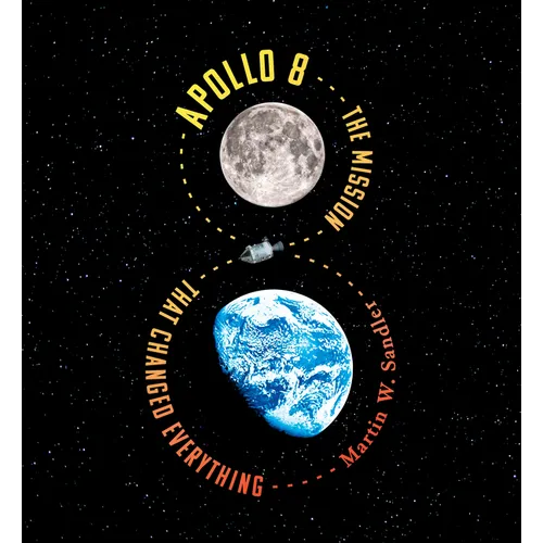 Apollo 8: The Mission That Changed Everything
