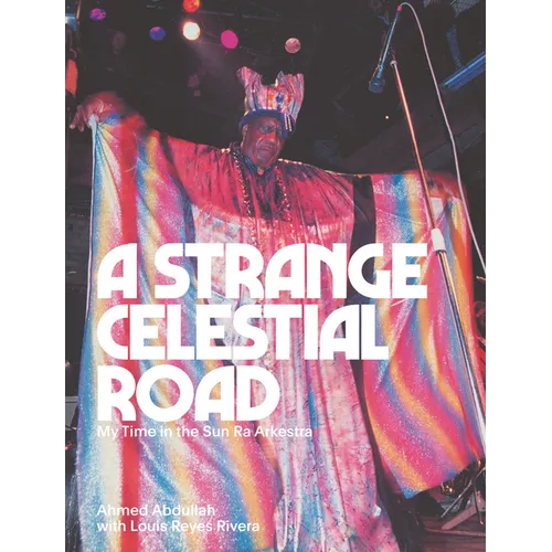 A Strange Celestial Road: My Time in the Sun Ra Arkestra
