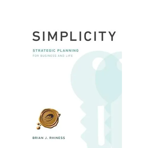 Simplicity: Strategic Planning for Business and Life