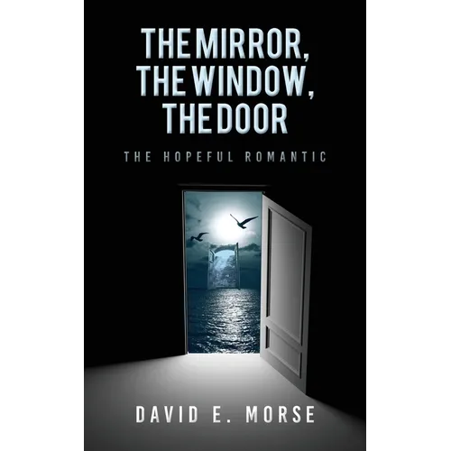 The Mirror, The Window, The Door: The Hopeful Romantic