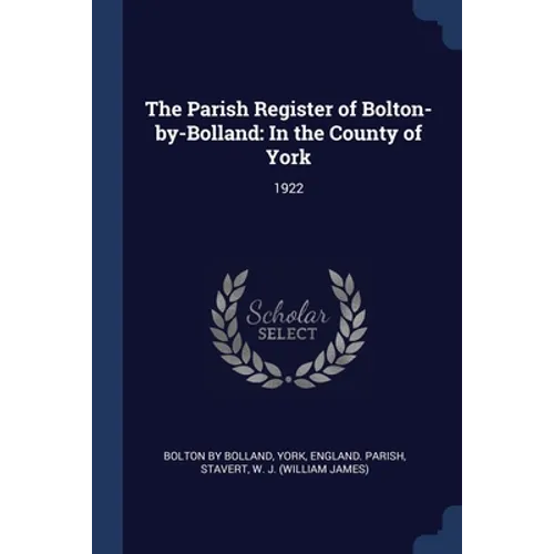 The Parish Register of Bolton-by-Bolland: In the County of York: 1922