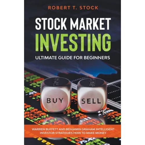 Stock Market Investing Ultimate Guide For Beginners: Warren Buffett and Benjamin Graham Intelligent Investor Strategies How to Make Money