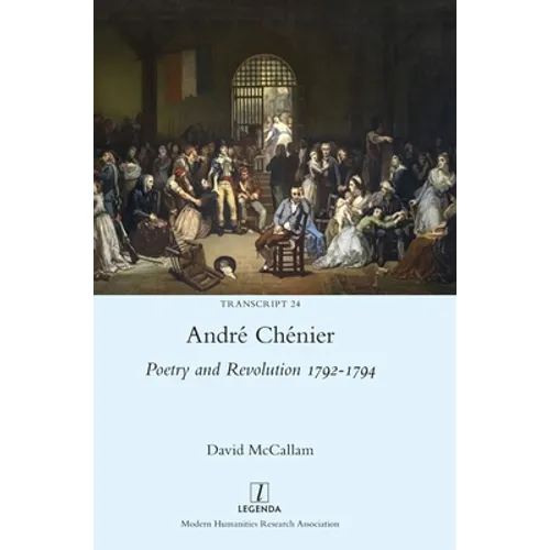 André Chénier: Poetry and Revolution 1792-1794: A Bilingual Edition of the Last Poems with New Translations