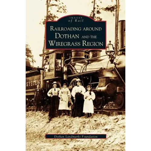 Railroading Around Dothan and the Wiregrass Region