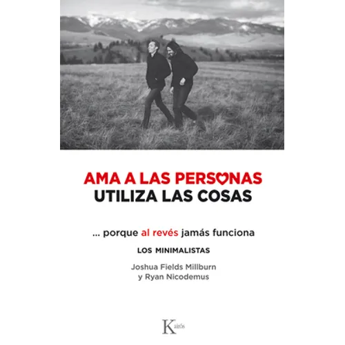AMA a Las Personas, Utiliza Las Cosas: ...Porque Al Revés Jamás Funciona