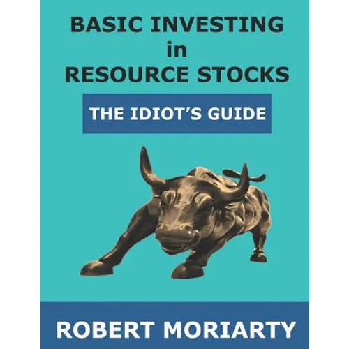 Basic Investing in Resource Stocks: The Idiot's Guide
