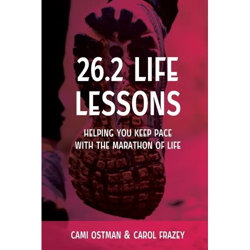 26.2 Life Lessons: Helping You Keep Pace with the Marathon of Life