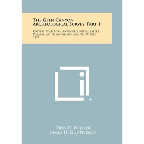 The Glen Canyon Archeological Survey, Part 1: University Of Utah Anthropological Papers, Department Of Anthropology, No. 39, May, 1959