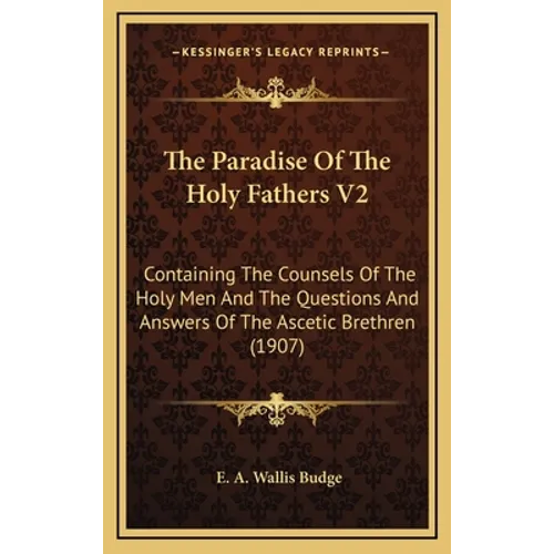 The Paradise Of The Holy Fathers V2: Containing The Counsels Of The Holy Men And The Questions And Answers Of The Ascetic Brethren (1907)