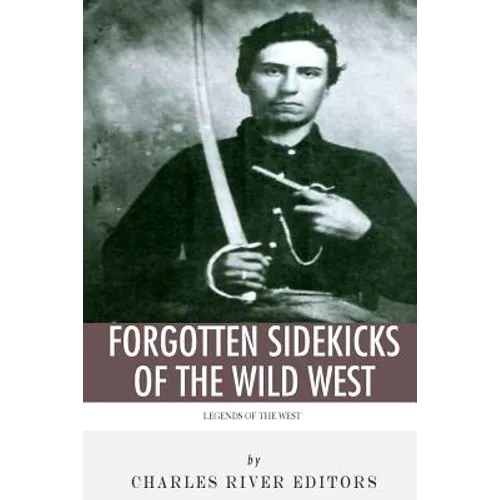 Legends of the West: Forgotten Sidekicks of the Wild West