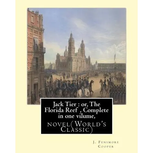 Jack Tier: or, The Florida Reef, By J. Fenimore Cooper Complete in one volume: novel(World's Classic) By James Fenimore Cooper
