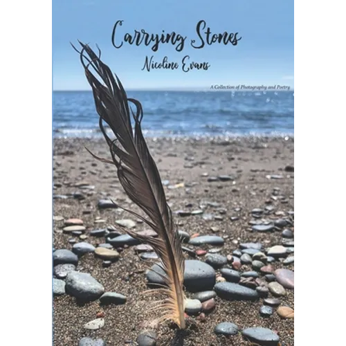 Carrying Stones: A Collection of Photography and Poetry