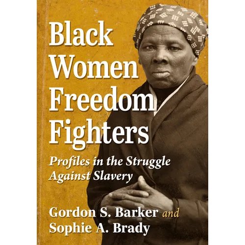 Black Women Freedom Fighters: Profiles in the Struggle Against Slavery