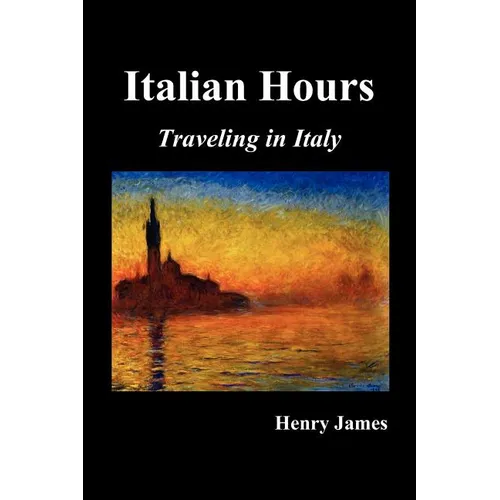 Italian Hours: Traveling in Italy with Henry James