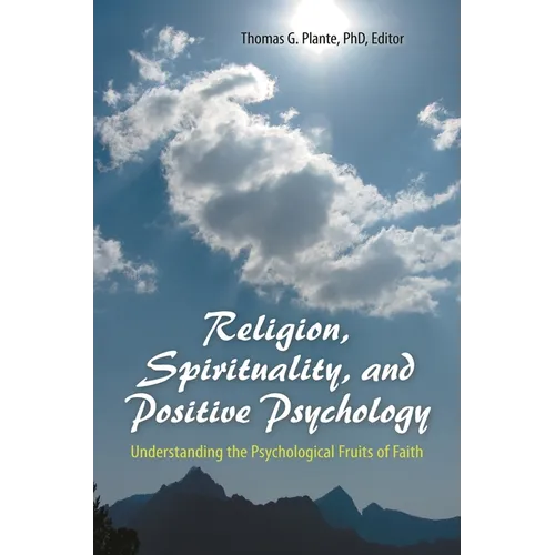 Religion, Spirituality, and Positive Psychology: Understanding the Psychological Fruits of Faith
