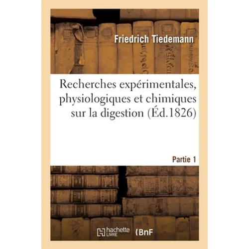 Recherches expérimentales, physiologiques et chimiques sur la digestion: considérée dans les quatre classes d'animaux vertébrés. Partie 1