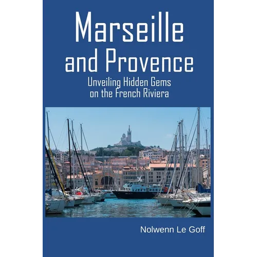 Marseille and Provence: Unveiling Hidden Gems on the French Riviera