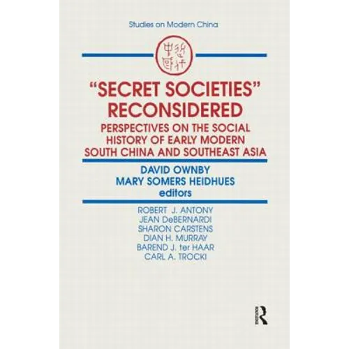 Secret Societies Reconsidered: Perspectives on the Social History of Early Modern South China and Southeast Asia: Perspectives on the Social History o