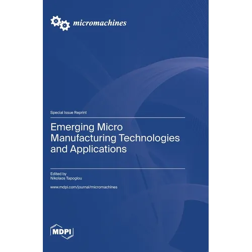 Emerging Micro Manufacturing Technologies and Applications