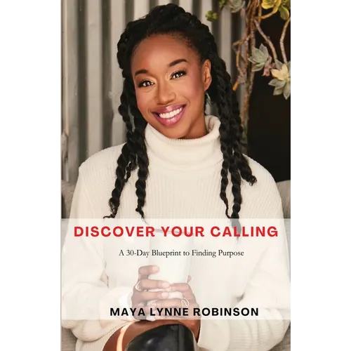 Discover Your Calling: A 30-Day Blueprint to Finding Purpose